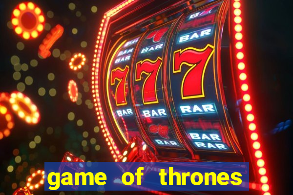 game of thrones slot game