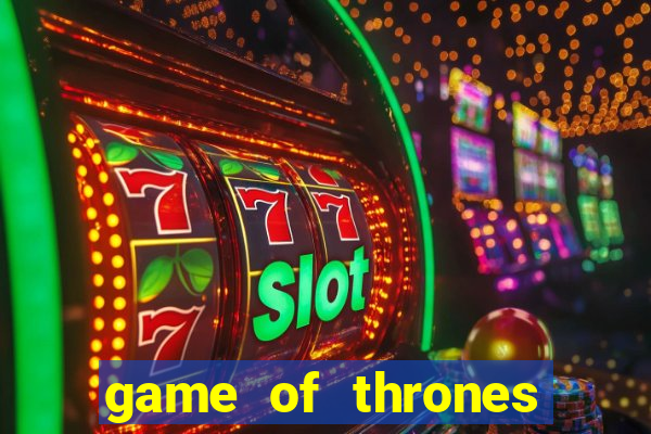 game of thrones slot game