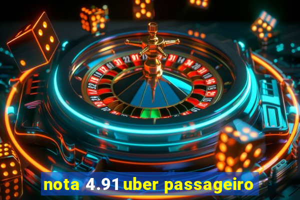 nota 4.91 uber passageiro