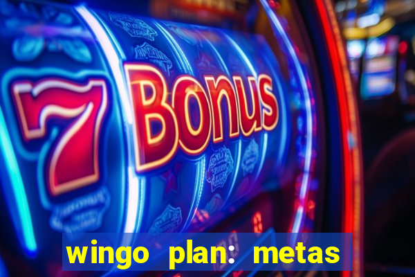 wingo plan: metas & prazos