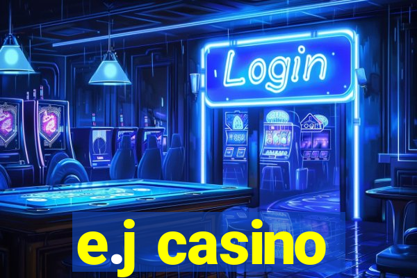 e.j casino