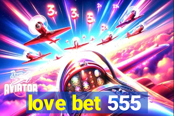 love bet 555