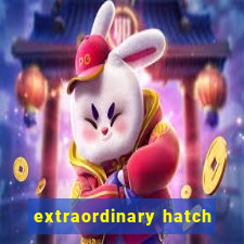 extraordinary hatch