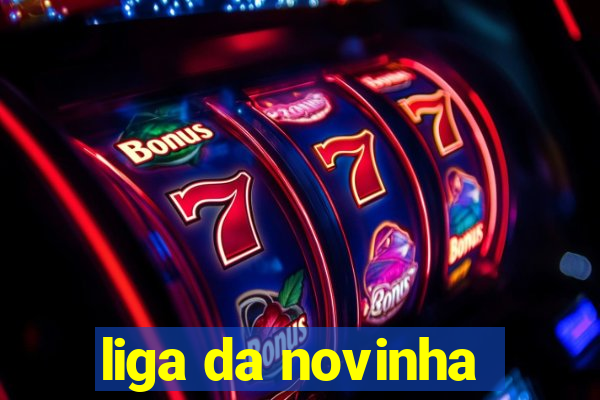 liga da novinha