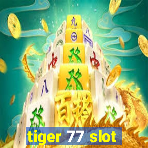 tiger 77 slot