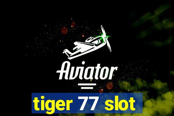 tiger 77 slot