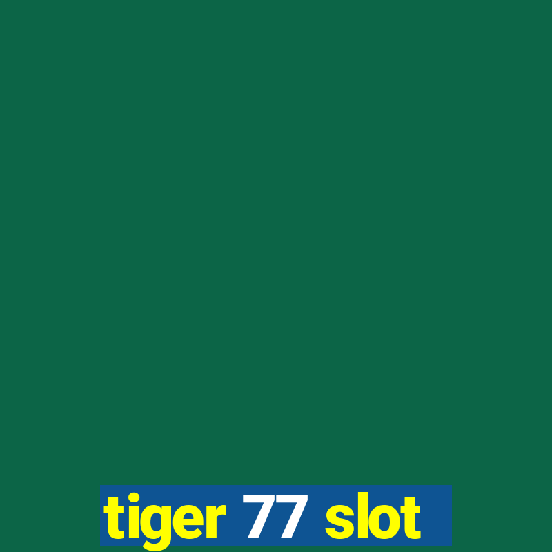 tiger 77 slot