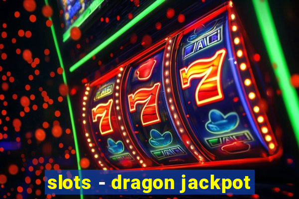 slots - dragon jackpot