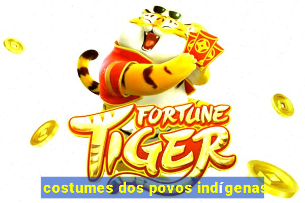 costumes dos povos indígenas