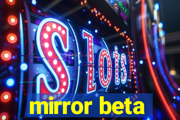 mirror beta