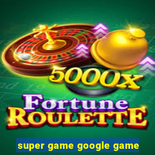 super game google game