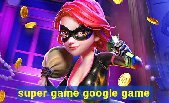 super game google game