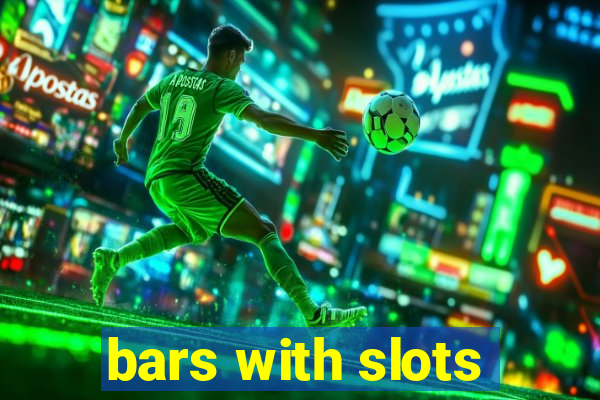 bars with slots