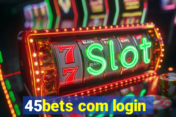 45bets com login