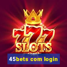 45bets com login