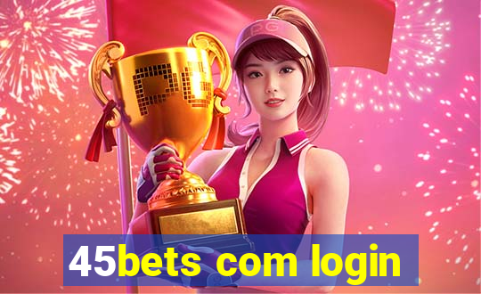 45bets com login