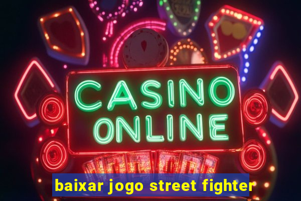 baixar jogo street fighter