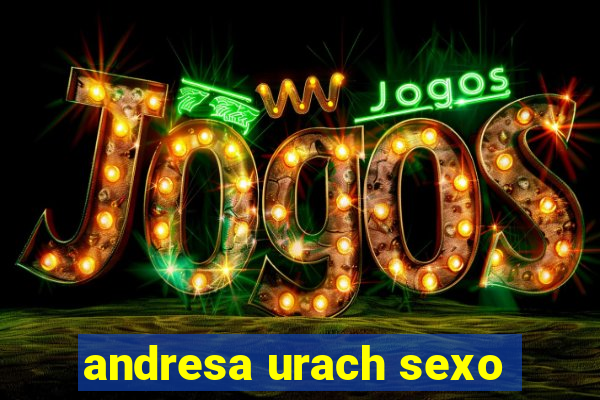 andresa urach sexo