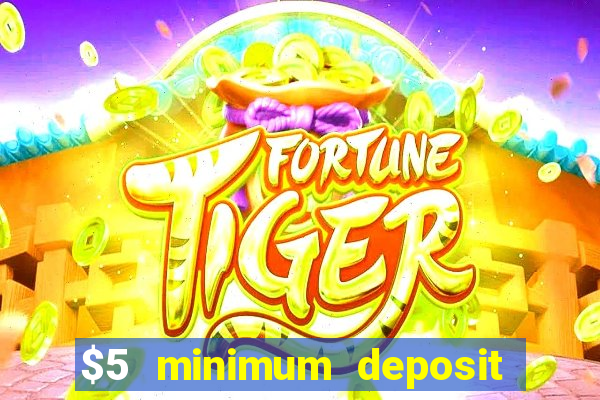 $5 minimum deposit casino 2019 nz