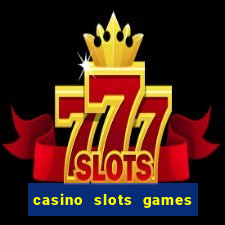 casino slots games free for fun