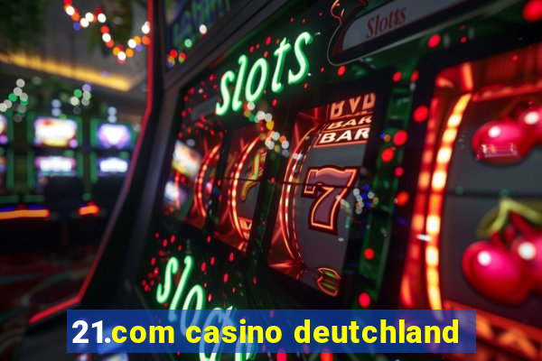 21.com casino deutchland