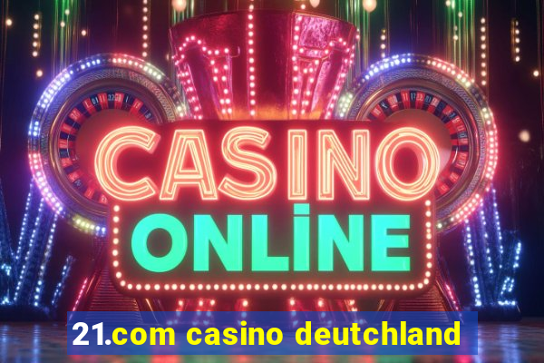 21.com casino deutchland