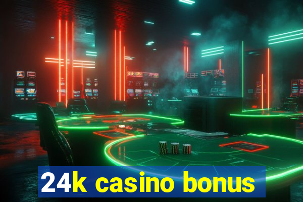 24k casino bonus