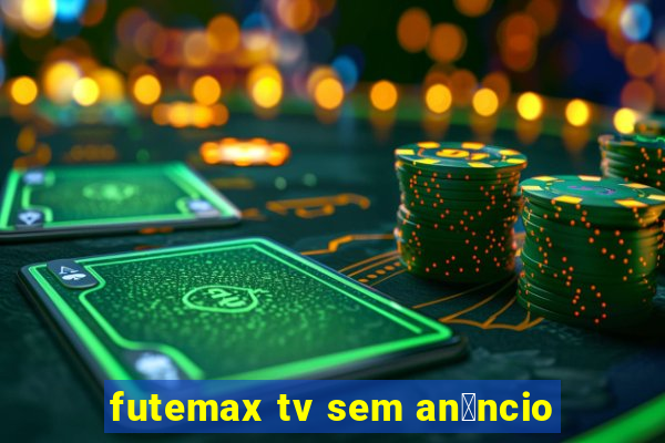 futemax tv sem an煤ncio