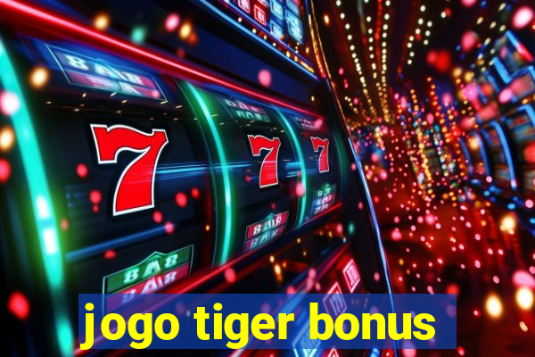 jogo tiger bonus