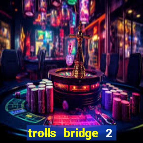 trolls bridge 2 slot free play