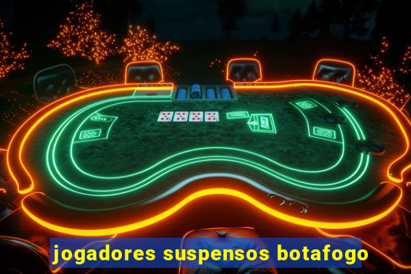 jogadores suspensos botafogo