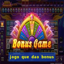 jogo que dao bonus no cadastro