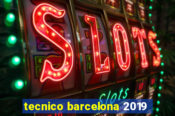 tecnico barcelona 2019