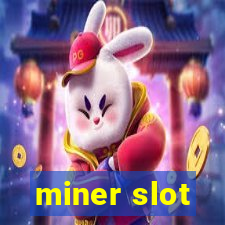 miner slot