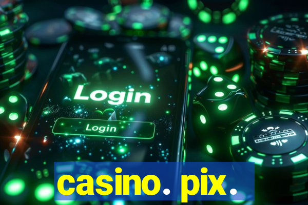 casino. pix.