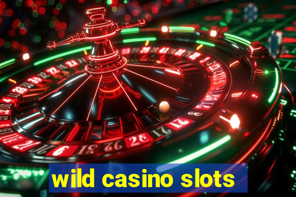 wild casino slots