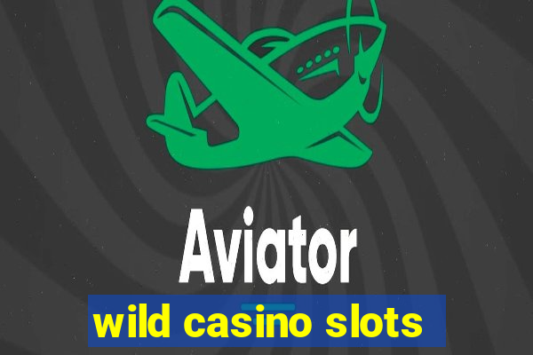 wild casino slots