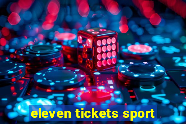 eleven tickets sport