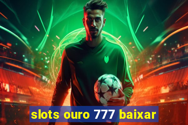 slots ouro 777 baixar