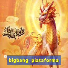 bigbang plataforma de jogos