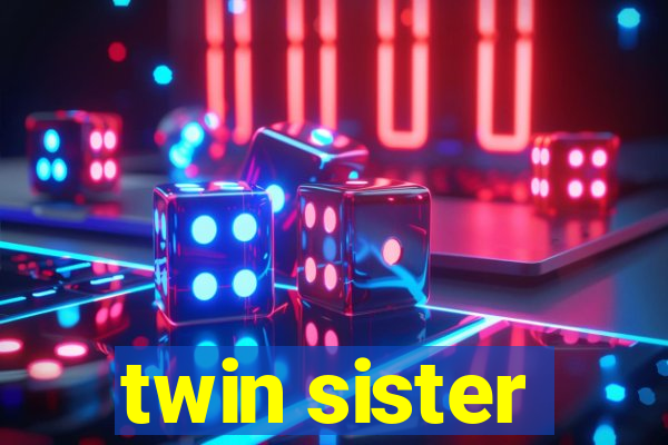 twin sister