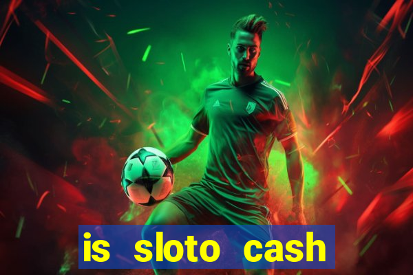 is sloto cash casino legit