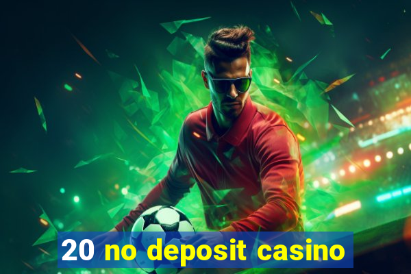 20 no deposit casino