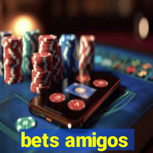 bets amigos