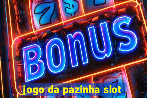 jogo da pazinha slot