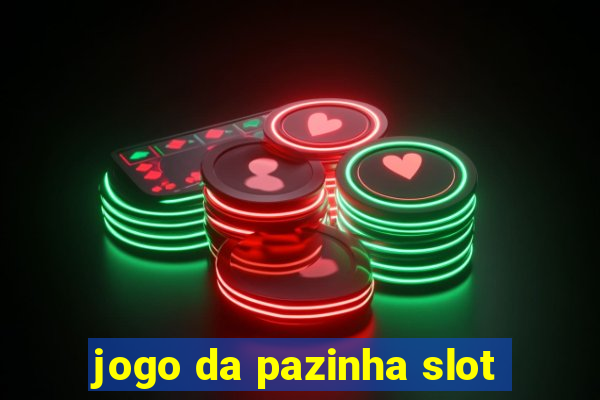 jogo da pazinha slot