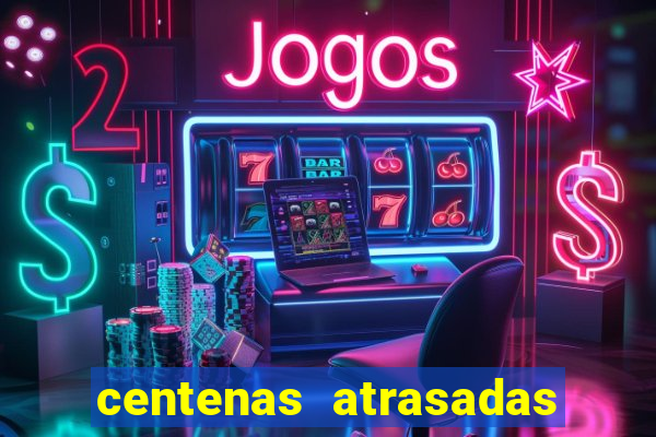 centenas atrasadas jogo do bicho