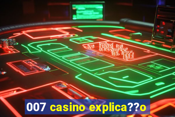 007 casino explica??o