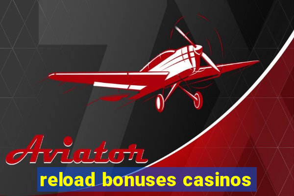 reload bonuses casinos