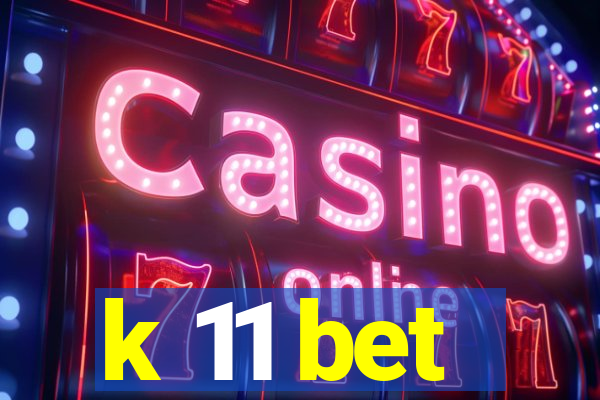 k 11 bet